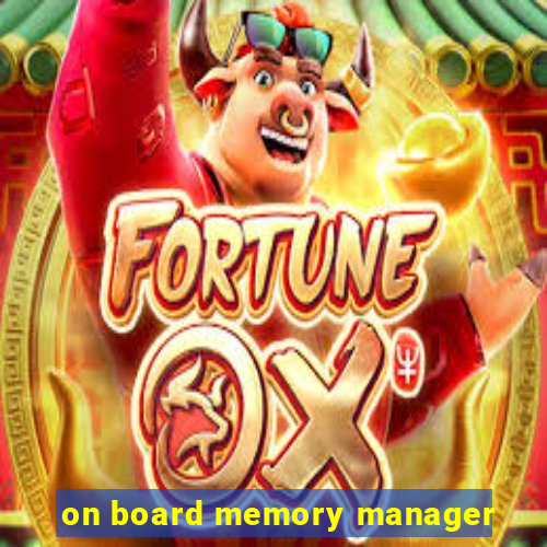 on board memory manager